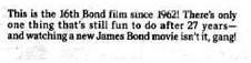 Это 16-тый фильм про Бонда начиная с 1962 года. С тех пор прошло 27 лет, а люди до сих пор забавляются, смотря новые фильмы о Джеймсе Бонде.