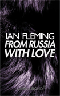FROM RUSSIA WITH LOVE by Ian Fleming